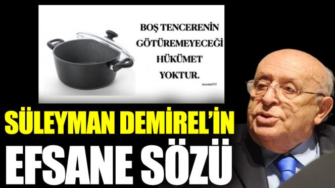 Süleyman Demirel’in efsane boş tencere - hükümet sözü