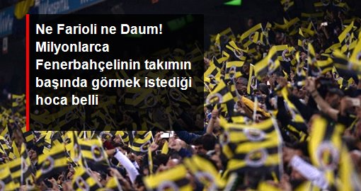 Ne Farioli ne Daum! Milyonlarca Fenerbahçelinin takımın başında görmek istediği hoca belli