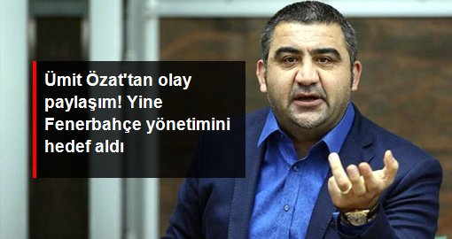 Ümit Özat'tan olay paylaşım! Yine Fenerbahçe yönetimini hedef aldı