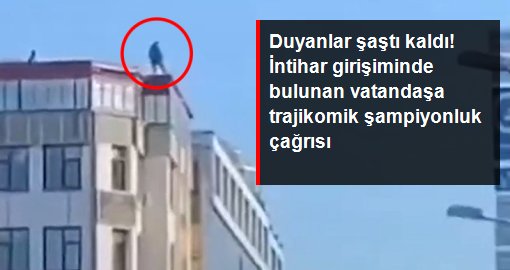 Duyanlar şaştı kaldı! İntihar girişiminde bulunan vatandaşa trajikomik şampiyonluk çağrısı