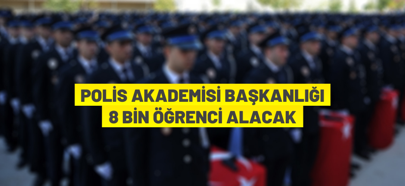 Polis Akademisi 8 bin öğrenci alacak