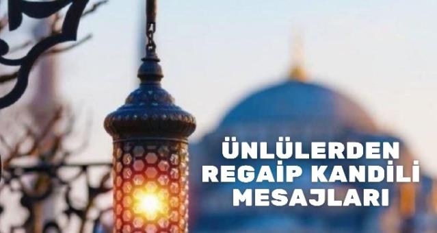 Ünlü isimlerden kandil mesajı kutlamaları! Ünlülerden Regaip kandili mesajları…