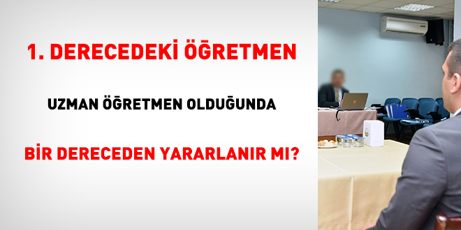 1. derecedeki öğretmen uzman öğretmen olduğunda bir dereceden yararlanır mı?