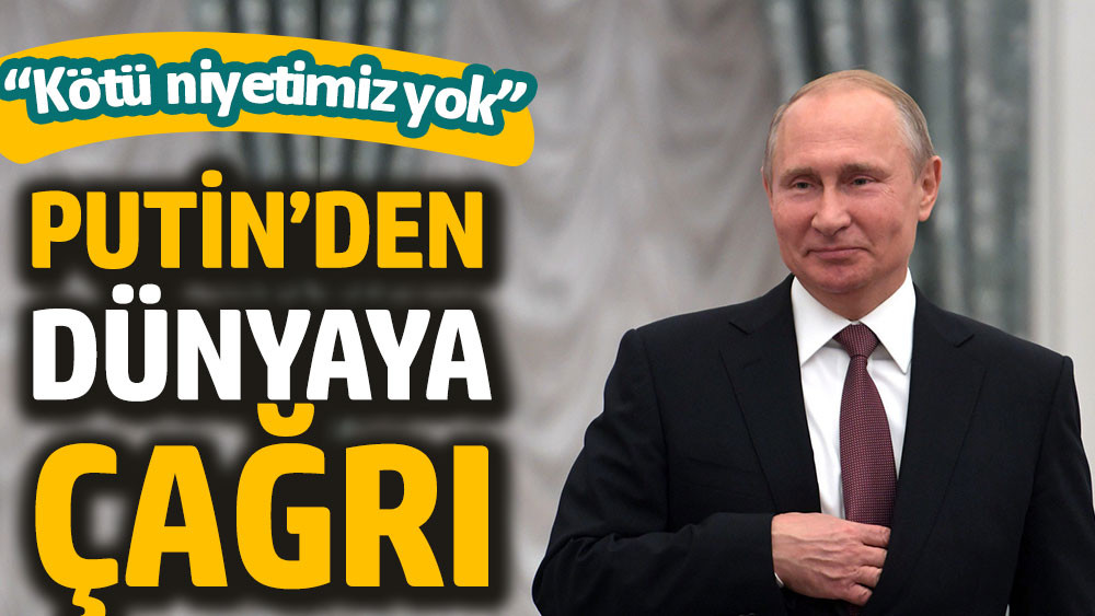 Putin’den dünyaya çağrı