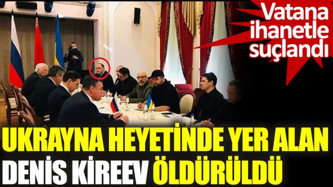 Ukrayna heyetinde yer alan Denis Kireev öldürüldü