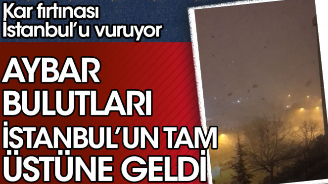 Kar fırtınası çöktü! Aybar bulutları İstanbul'un tam üstüne geldi!