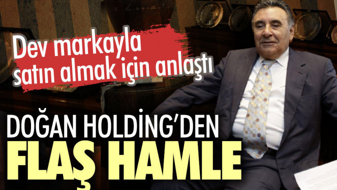 Doğan Holding’den flaş hamle