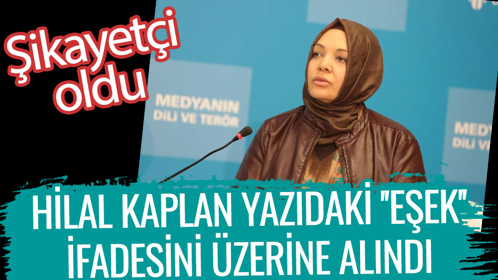 Hilal Kaplan yazıdaki eşek ifadesini üzerine alındı. Şikayetçi oldu