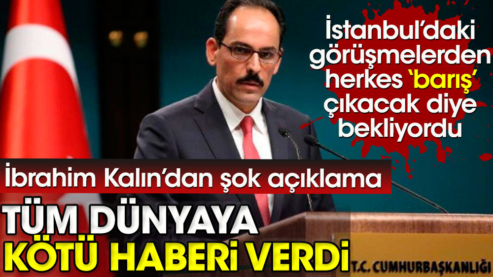 İbrahim Kalın'dan şok açıklama. Rusya Ukrayna savaşında tüm dünyaya kötü haberi verdi!