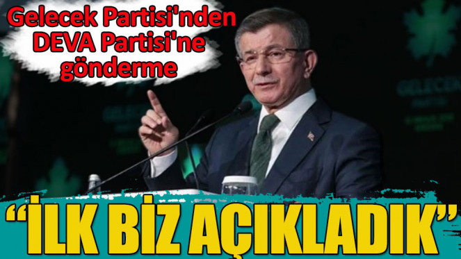 Gelecek Partisi’nden Deva Partisi'ne gönderme: 'İlk biz açıkladık'