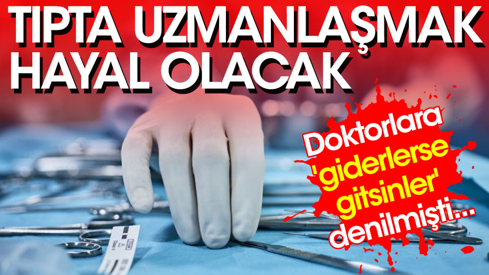 Tıpta uzmanlaşmak hayal olacak