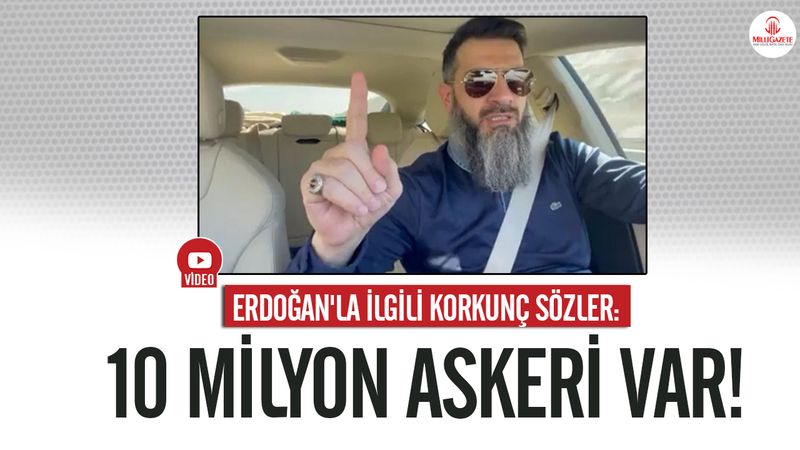 Bir AKP'liden Erdoğan'la ilgili korkunç sözler: 10 milyon askeri var