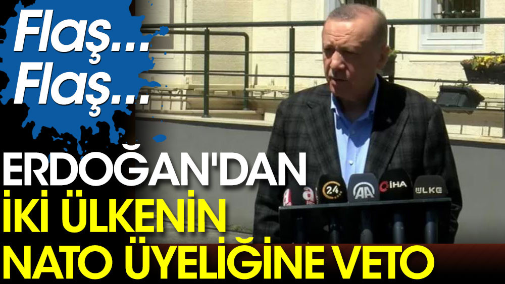 Erdoğan'dan iki ülkenin NATO üyeliğine veto