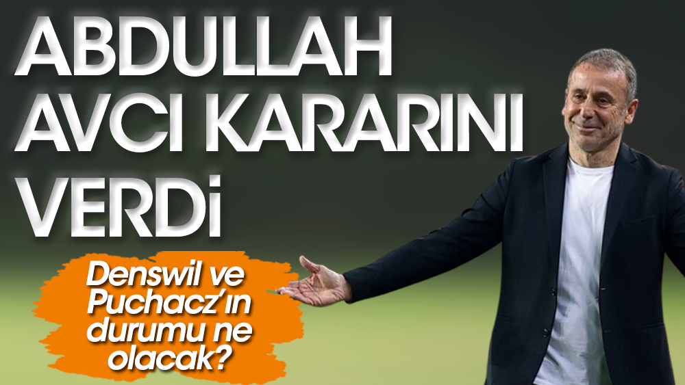 Abdullah Avcı Denswil ve Puchacz için kararını verdi