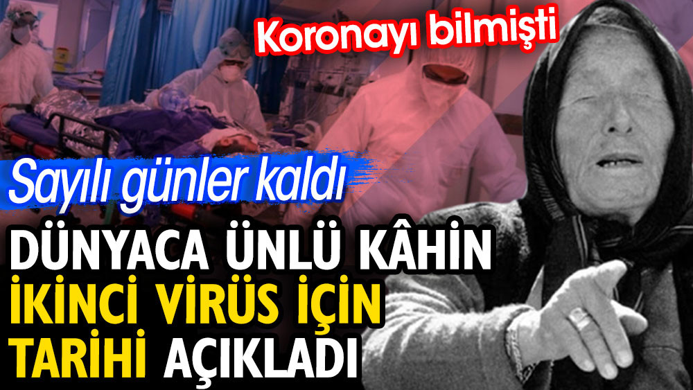 Dünyaca ünlü kâhin ikinci virüs için tarihi açıkladı. Koronayı bilmişti. Sayılı günler kaldı