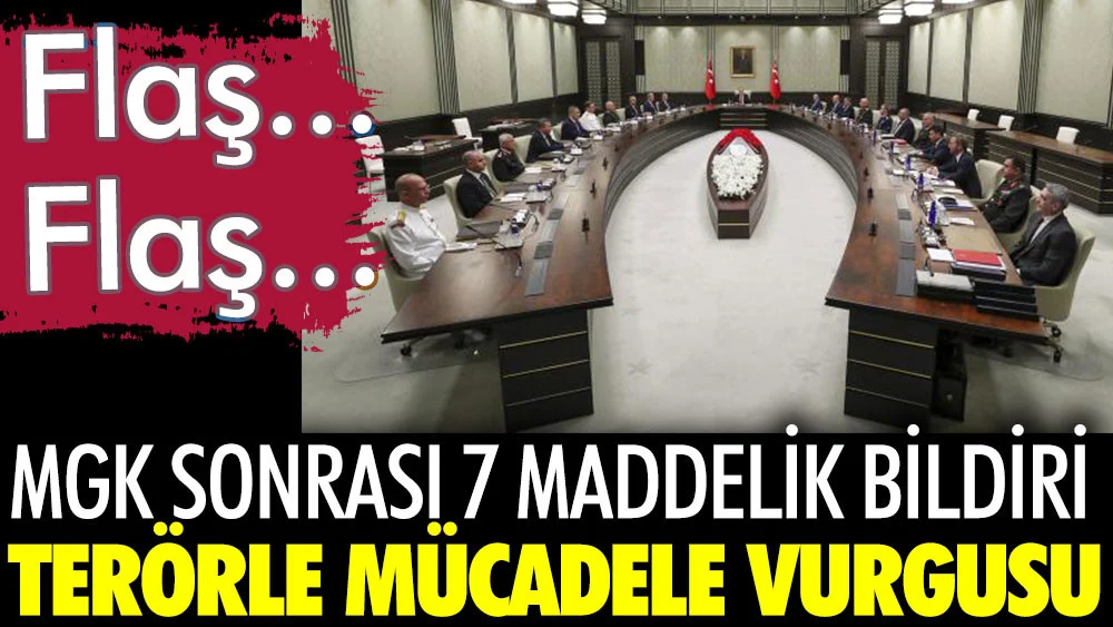 MGK toplantısı sonrası 7 maddelik bildiri yayınlandı. Terörle mücadele vurgulandı