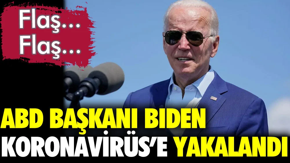 ABD Başkanı Joe Biden Covid-19'a yakalandı