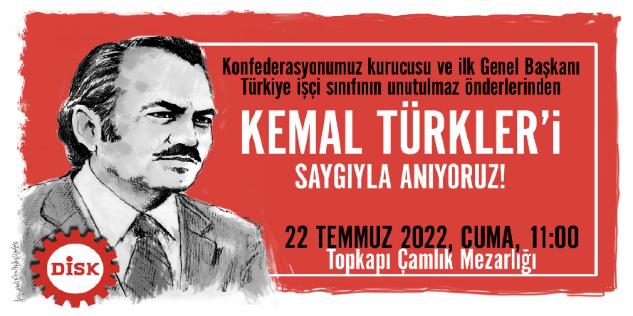 Türkiye işçi sınıfının unutulmaz önderlerinden Kemal Türkler için anma töreni düzenlenecek!