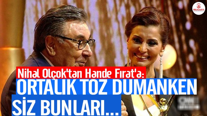 Nihal Olçok'tan Hande Fırat'a: Ortalık toz dumanken siz bunları...