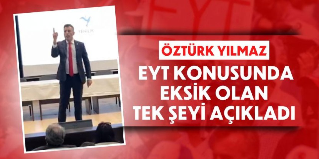 Öztürk Yılmaz, EYT konusunda eksik olan tek şeyi açıkladı