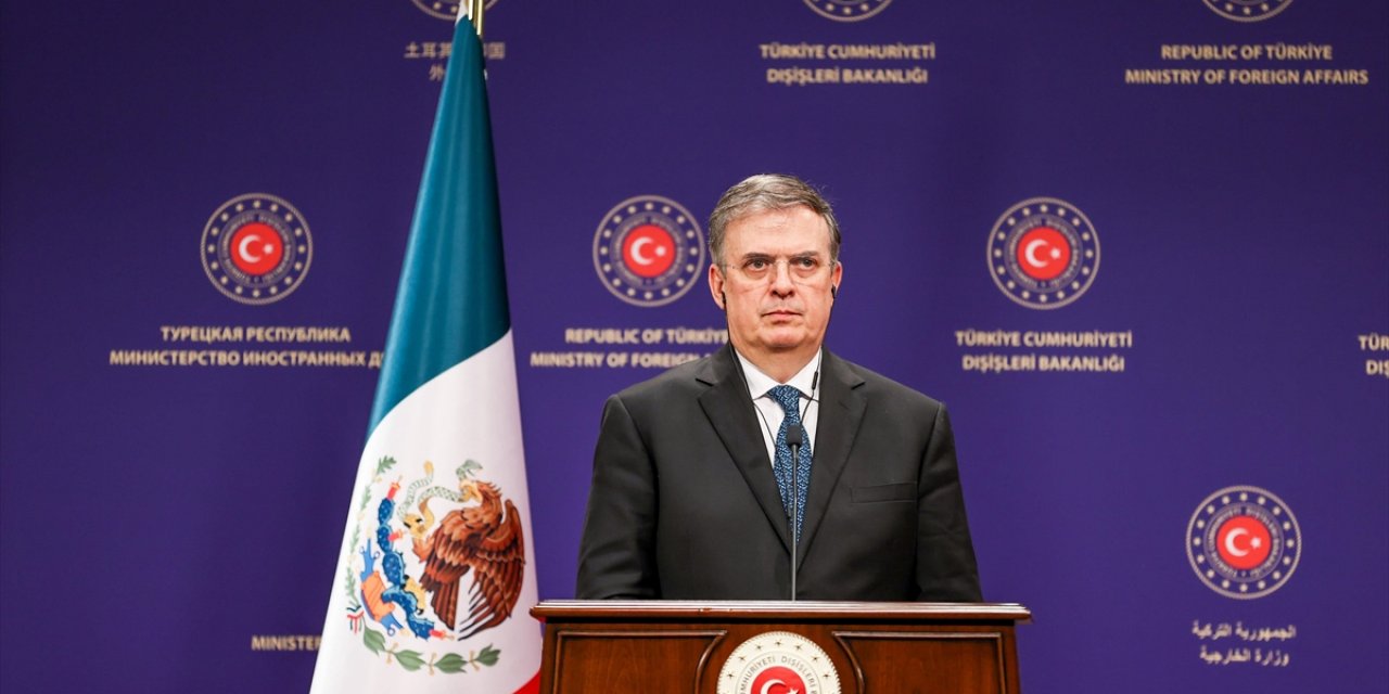 Meksika Dışişleri Bakanı Ebrard: Türkiye'nin Yanındayız