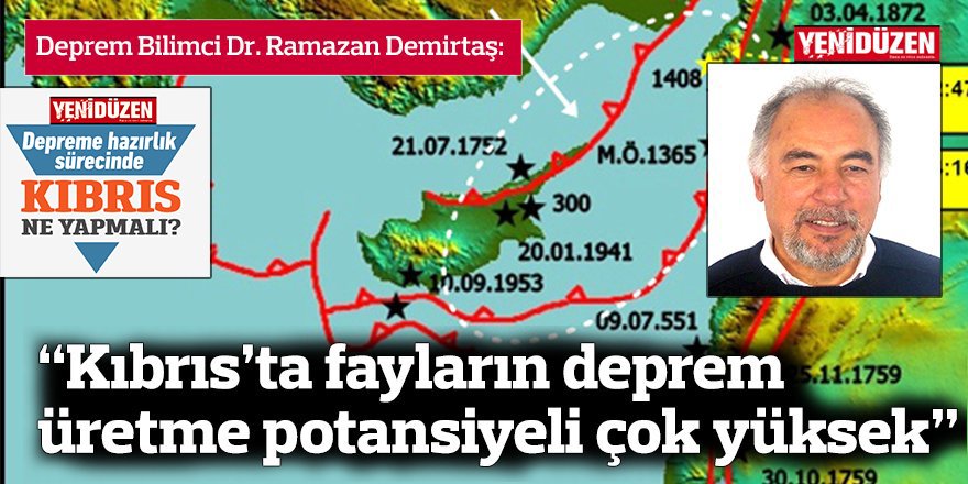 “Kıbrıs’ta fayların deprem üretme potansiyeli çok yüksek”