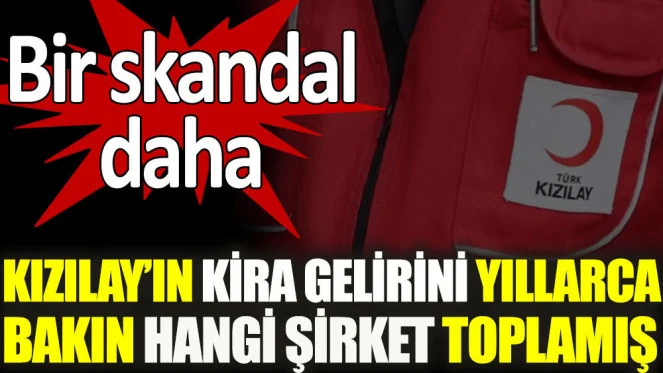 Yeni skandal: Kızılay’ın kira gelirini yıllarca bakın hangi şirket toplamış