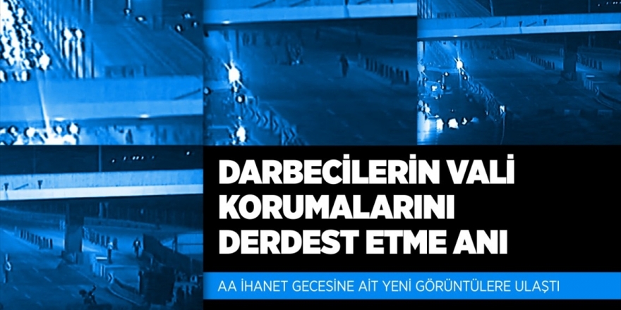 Aa, İhanet Gecesine Ait Yeni Görüntülere Ulaştı