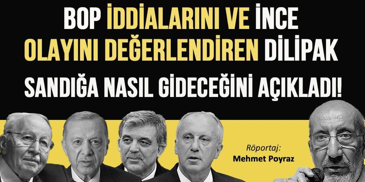 BOP iddialarını ve İnce olayını değerlendiren Dilipak sandığa nasıl gideceğini açıkladı!