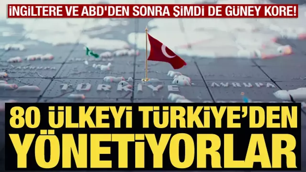 İngiltere ve ABD'den sonra şimdi de Güney Kore! 80 ülkeyi Türkiye'den yönetiyorlar