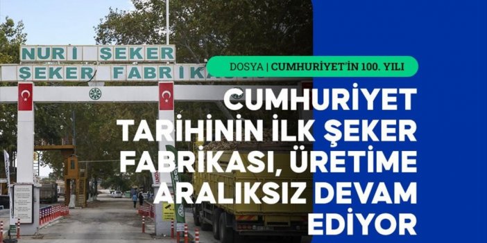 100 Yıl Önce Kurulan Şirket, Şeker Üretimini Sürdürüyor