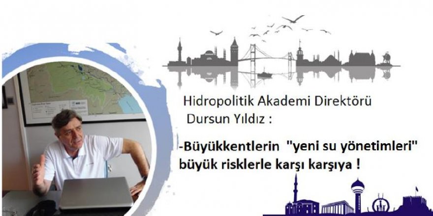 Dursun Yıldız araştırdı: Ankara ve İstanbul’un Yeni Su Yönetimlerini Bekleyen Riskler
