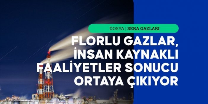 Florlu Gazların Atmosferdeki Varlığı Binlerce Yıl Sürebiliyor