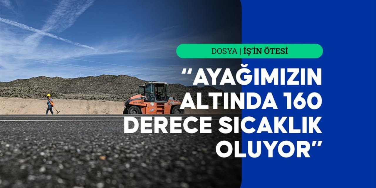 Yolların Güvenliği İçin 160 Derece Sıcaklıktaki Asfaltta Ter Döküyorlar