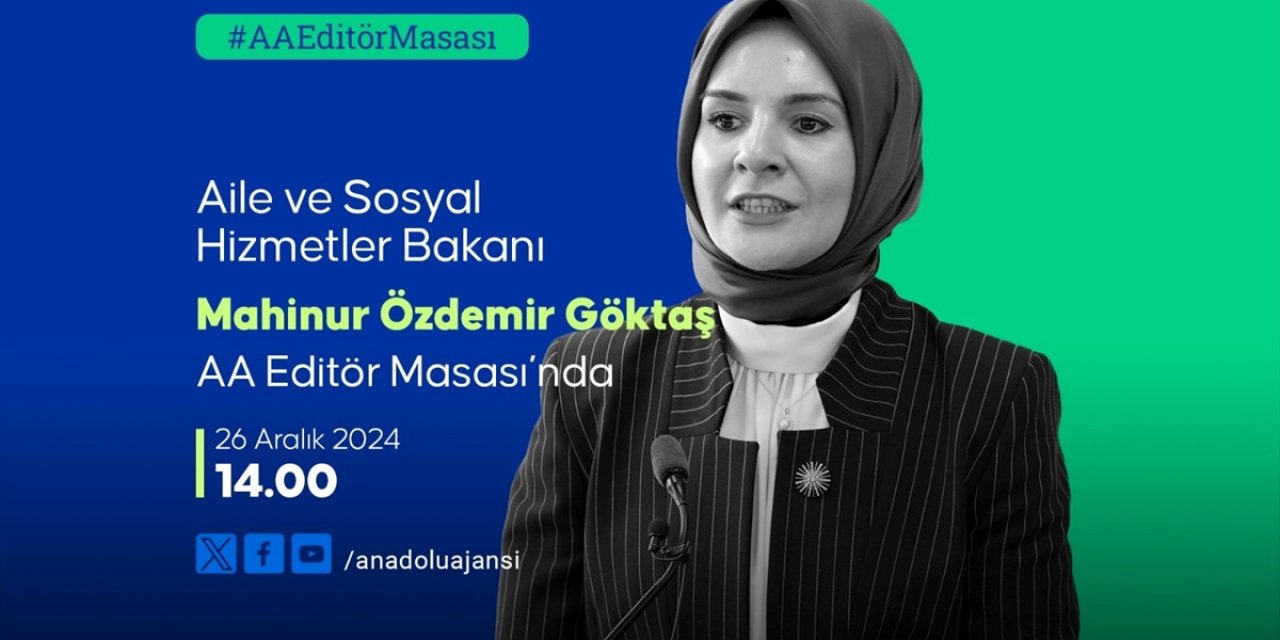 Aile Ve Sosyal Hizmetler Bakanı Göktaş, Yarın Aa Editör Masası'na Konuk Olacak