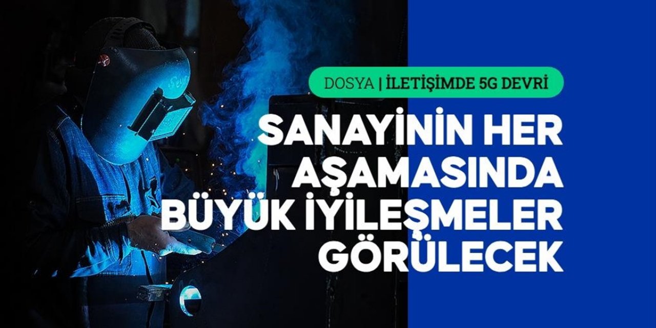 5g, İhracattan İş Güvenliğine Kadar Sanayide Yeni Bir "Çağ" Açacak