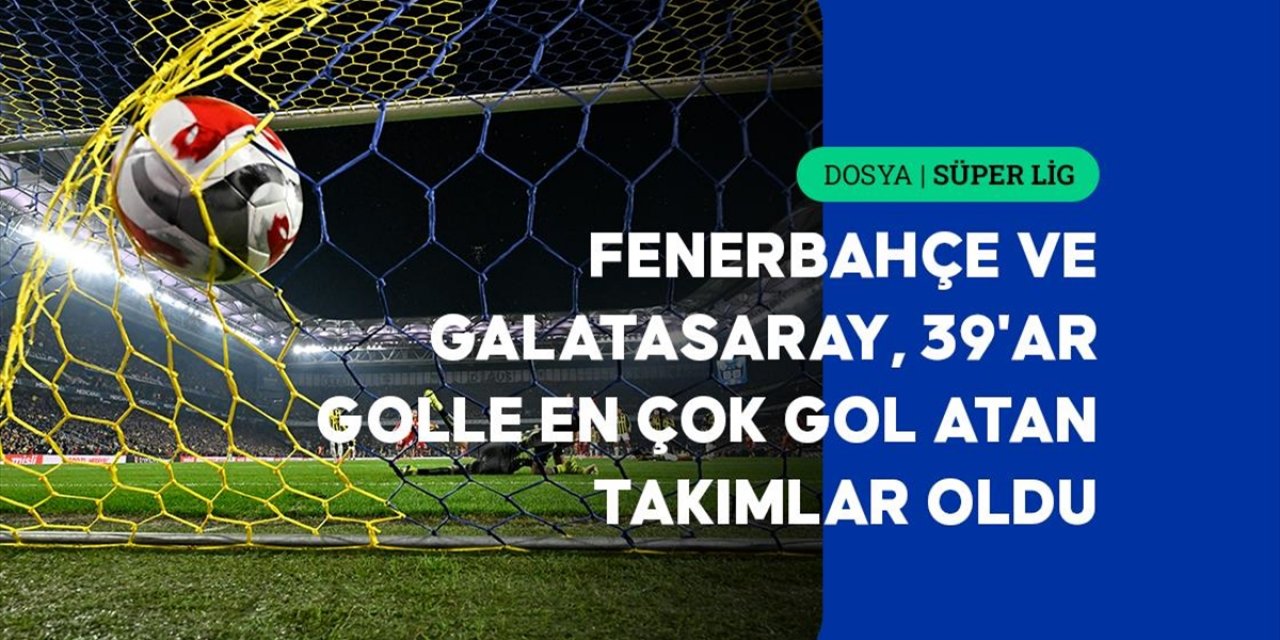 Süper Lig'de İlk Yarının Gol Raporu