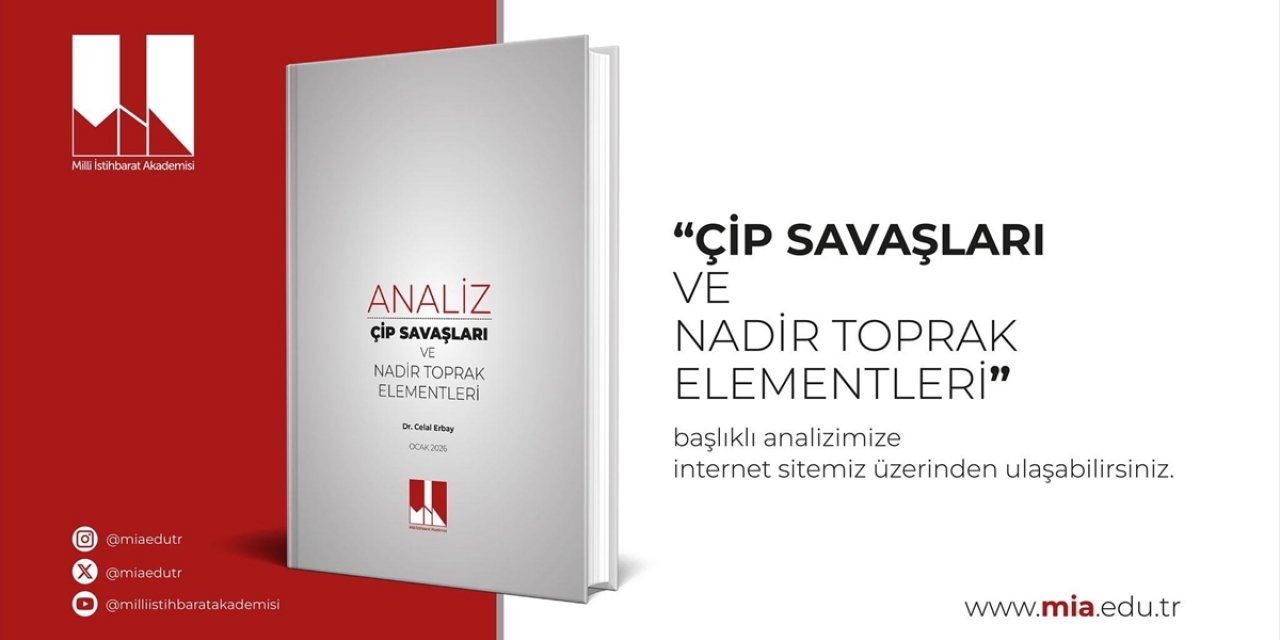 Milli İstihbarat Akademisi, "Çip Savaşları ve Nadir Toprak Elementleri" Başlıklı Analiz Yayımladı