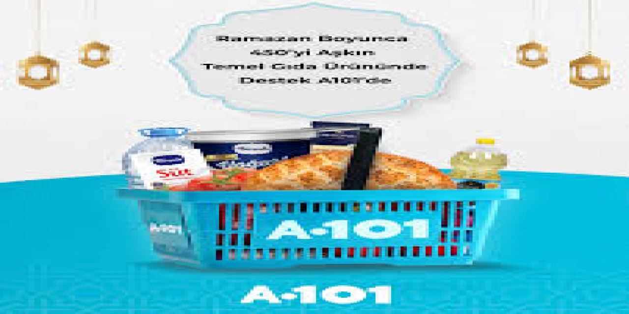 A101 Ramazan Boyunca Temel Gıda Ürünlerinde Avantajlı Fiyat Kampanyası Başlattı