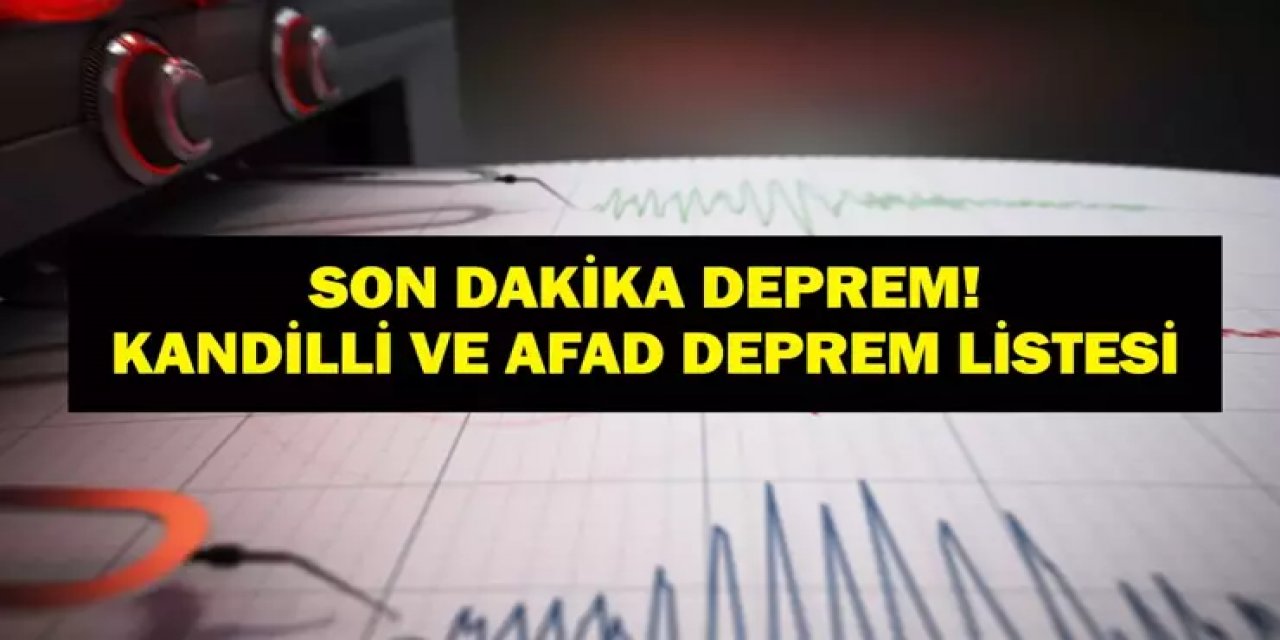 BUGÜN DEPREM Mİ OLDU? KANDİLLİ SON DEPREMLER LİSTESİ