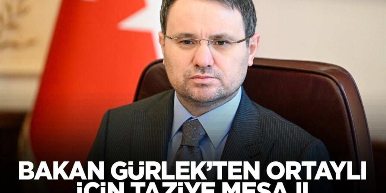 Bakan Gürlek’ten Ortaylı İçin Taziye Mesajı