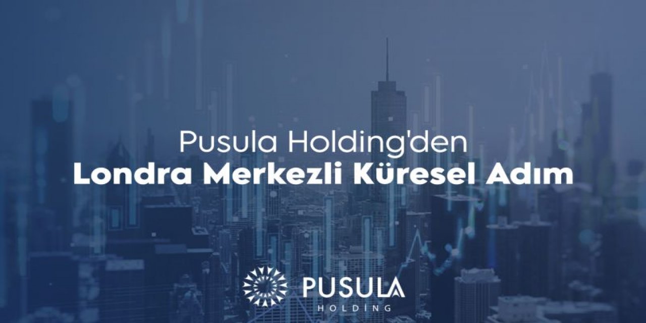 Pusula Holding'den Londra Merkezli Yatırım Bankacılığı Hamlesi