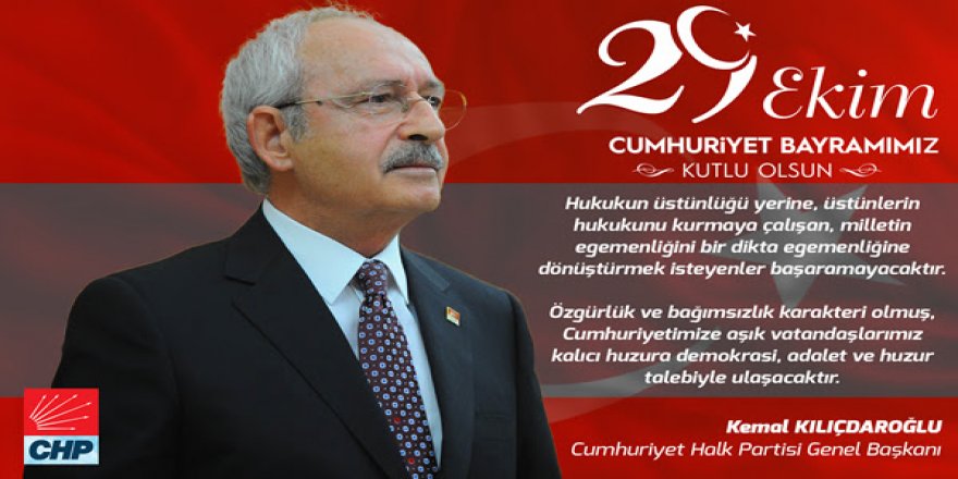 KILIÇDAROĞLU'NUN 29 EKİM CUMHURİYET BAYRAMI MESAJI