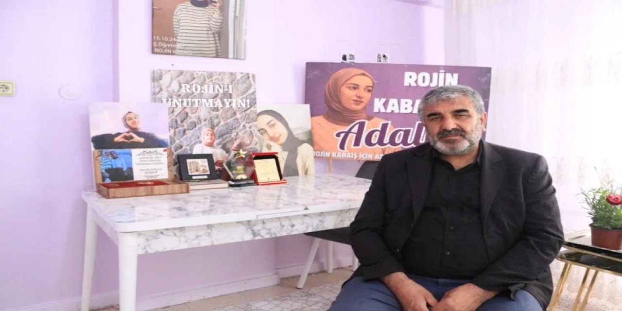 Rojin Kabaiş’in Babası: "Adalet Bakanı'nın Elini Öpmek İstedim"
