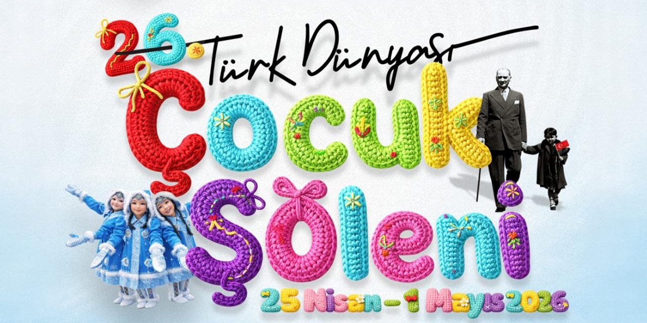 26. Türk Dünyası Çocuk Şöleni İstanbul’da Düzenlenecek
