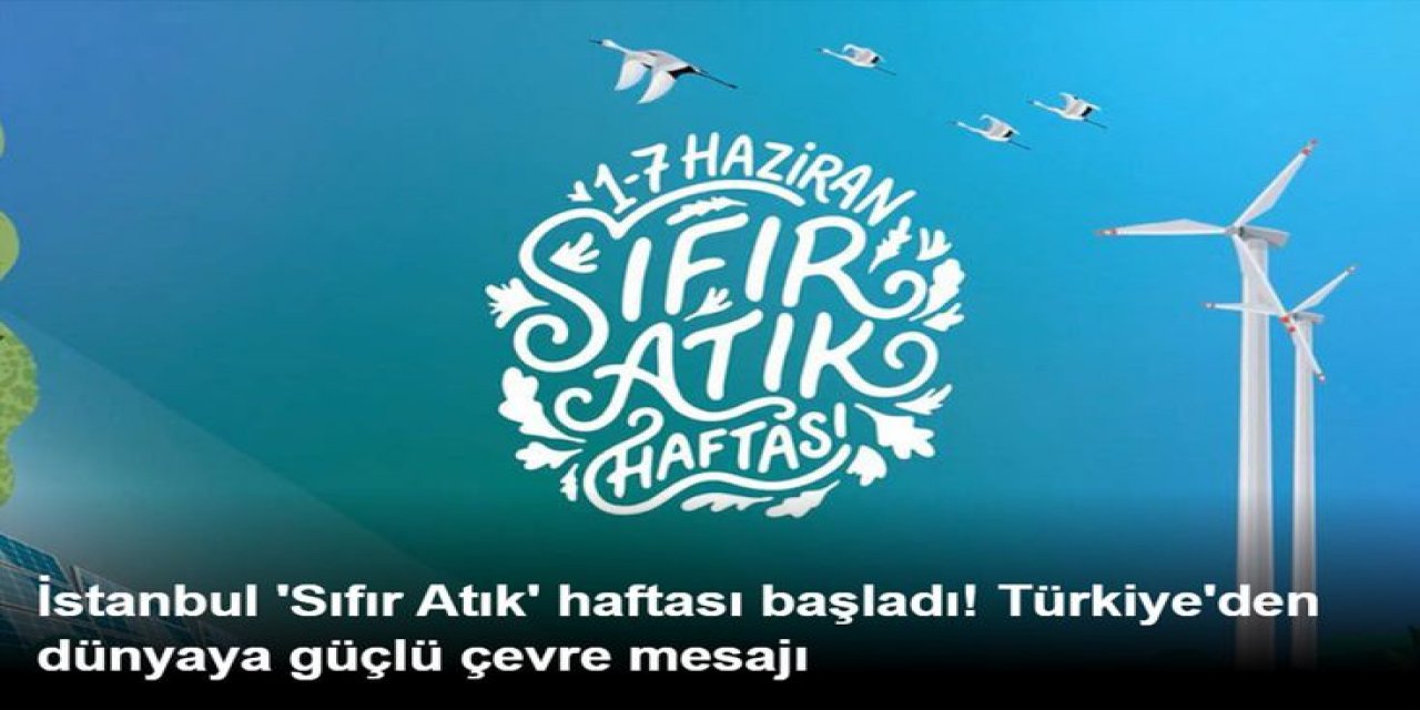 İstanbul 'Sıfır Atık' Haftası Başladı! Türkiye'den Dünyaya Güçlü Çevre Mesajı
