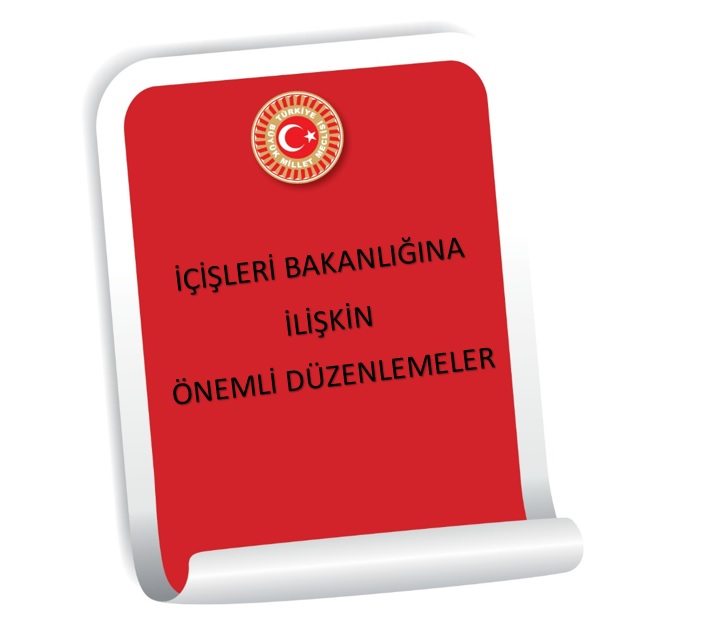 İÇİŞLERİ BAKANLIĞINA İLİŞKİN ÖNEMLİ DÜZENLEMELER