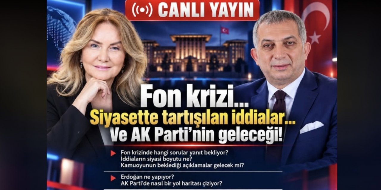 Siyasette "Fon Krizi" ve AK Parti’nin Geleceği Masaya Yatırılıyor