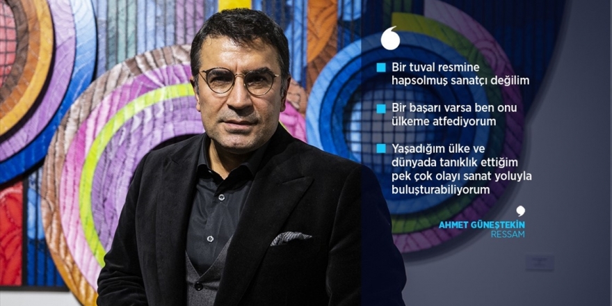 Ressam Ahmet Güneştekin: Bir Başarı Varsa Ben Onu Ülkeme Atfediyorum