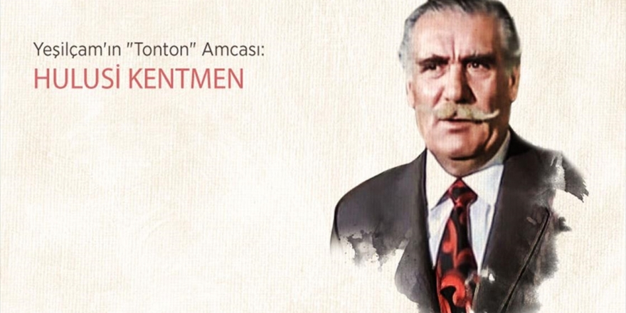 Yeşilçam'ın 'Tonton' Amcası: Hulusi Kentmen